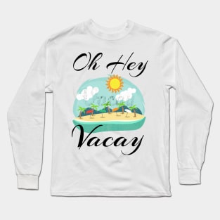 Oh Hey Vacay T Shirt Women Vacation Gift Idea Flight Cruise Long Sleeve T-Shirt